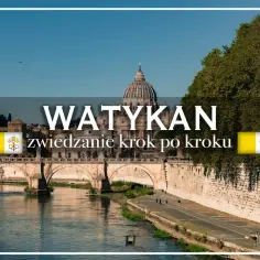 Watykan: co zobaczyć w tym niezwykłym miejscu. Bazylika św. Piotra i Most Świętego Anioła nad Tybrem.