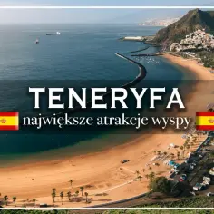Co zobaczyć na Teneryfie? Plaże, góry i urokliwe miasteczka. Idealne miejsce na wakacje.